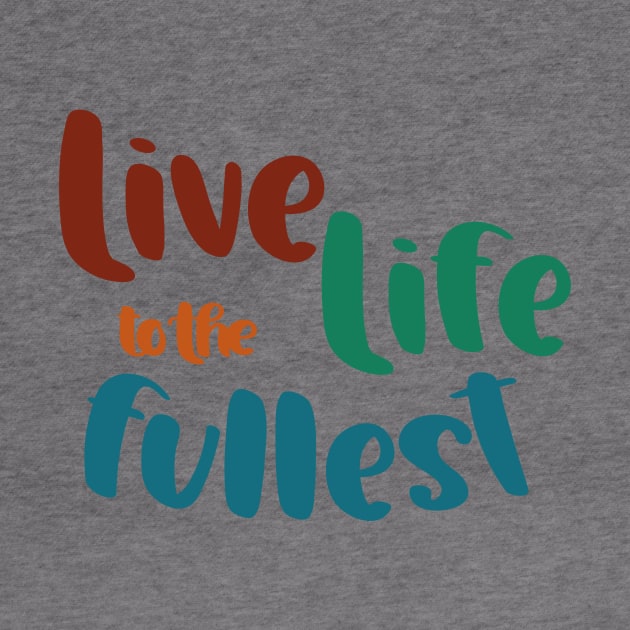 Live Life to the Fullest by Unified by Design